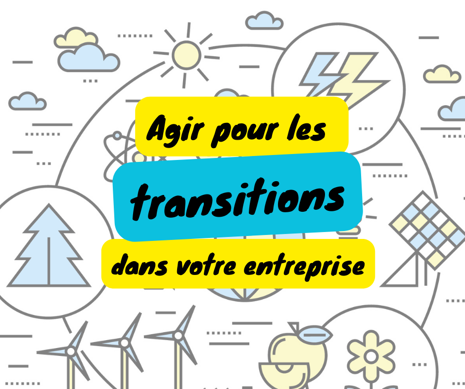 Agir pour les transitions dans votre entreprises
